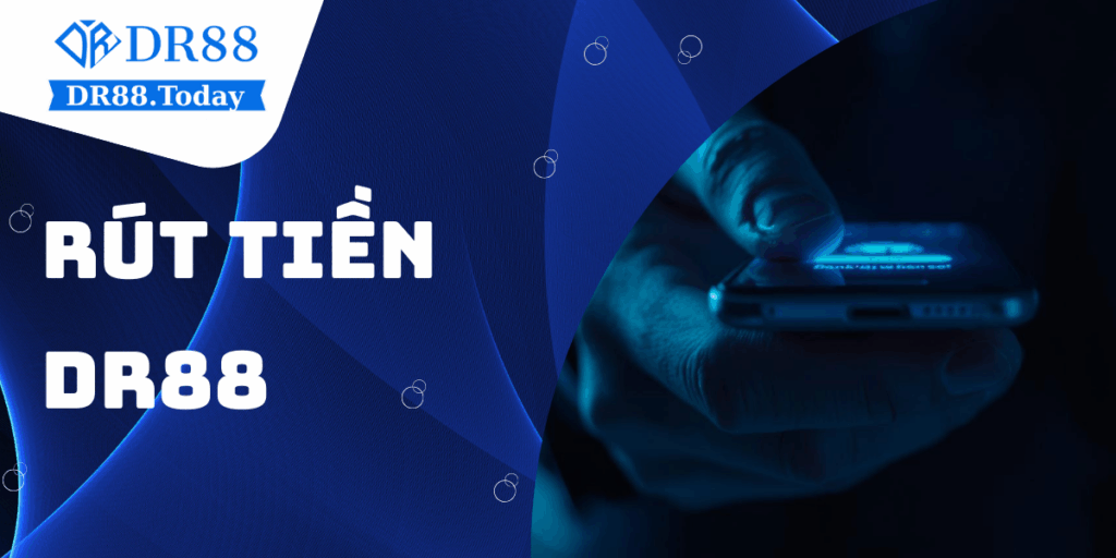 Hướng dẫn chi tiết cách rút tiền DR88 an toàn, nhanh chóng