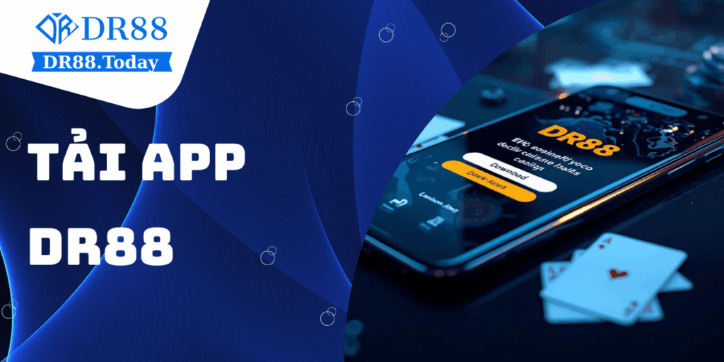 Hướng dẫn chi tiết cách tải app DR88 dành cho Android và iOS
