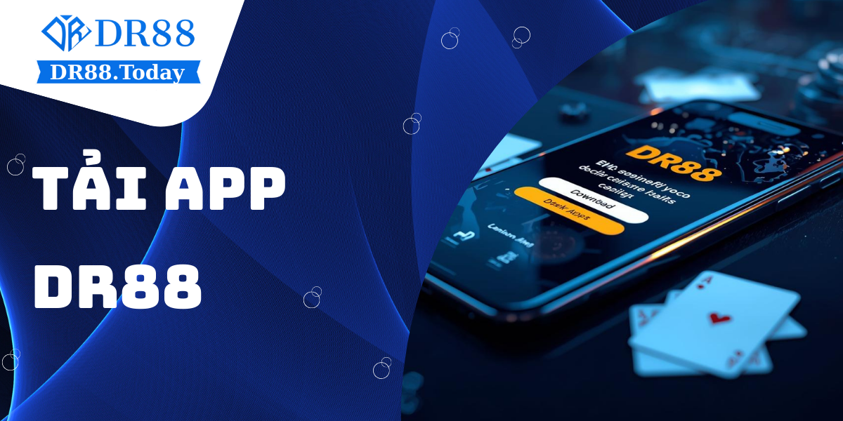 Hướng dẫn chi tiết cách tải app DR88 dành cho Android và iOS