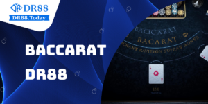Baccarat DR88 - Luật chơi đơn giản hấp dẫn năm 2025