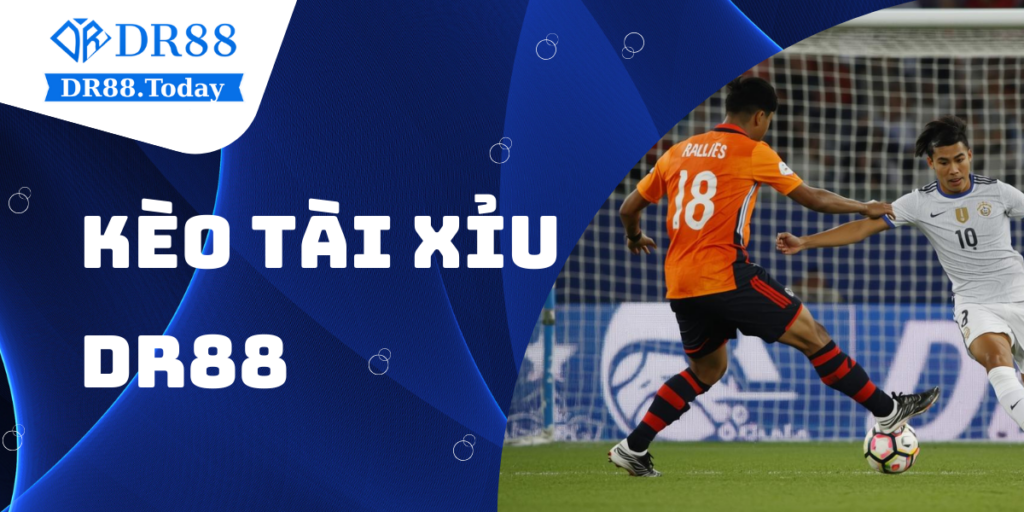 Kèo Tài Xỉu DR88 - Chiến Thuật đánh hiệu quả cho người mới 1 Kèo Tài Xỉu DR88 - Chiến Thuật đánh hiệu quả cho người mới