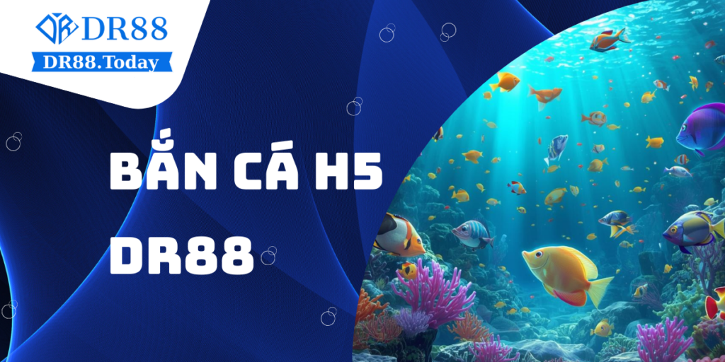 Bắn cá H5 DR88 - Trò chơi săn cá đổi thưởng hấp dẫn