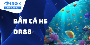 Bắn cá H5 DR88 - Trò chơi săn cá đổi thưởng hấp dẫn