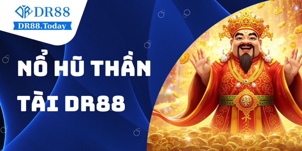 Nổ hũ Thần Tài DR88 - Slot game tài lộc jackpot lớn 2025