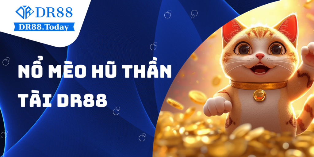 Nổ hũ Mèo Thần Tài DR88 - Slot jackpot may mắn 2025
