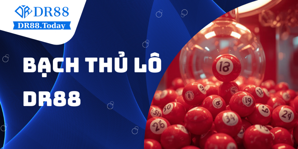 Bạch thủ lô là gì? Cách chơi và kinh nghiệm tại nhà cái DR88