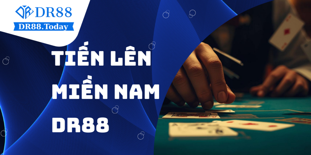 Tiến lên miền Nam - Hướng dẫn cách chơi tại nhà cái DR88